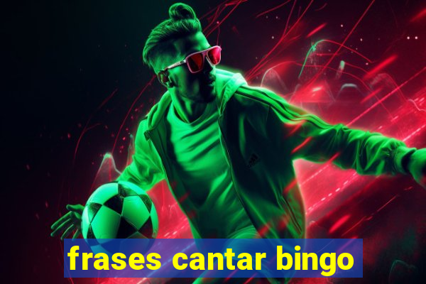 frases cantar bingo