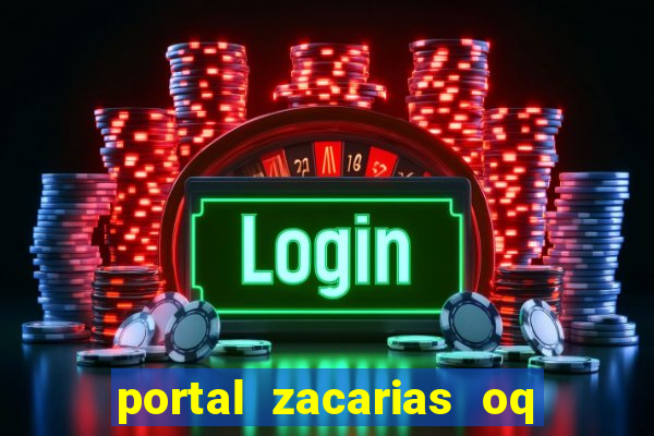 portal zacarias oq q e para falar