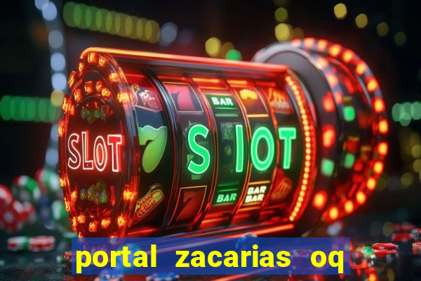 portal zacarias oq q e para falar