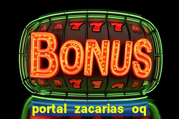 portal zacarias oq q e para falar