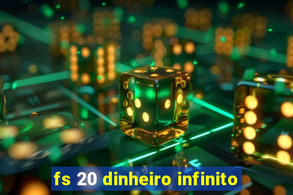 fs 20 dinheiro infinito