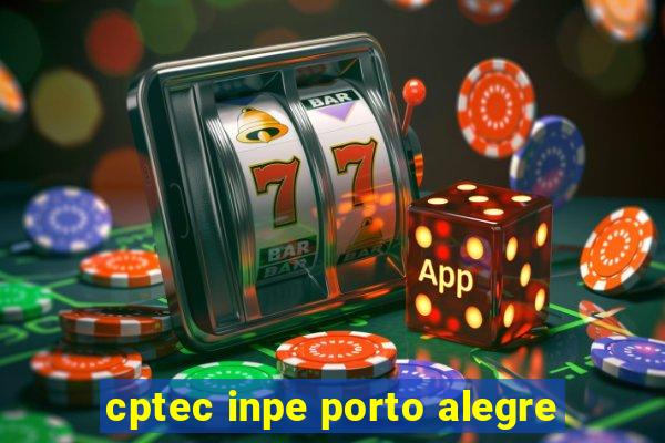 cptec inpe porto alegre