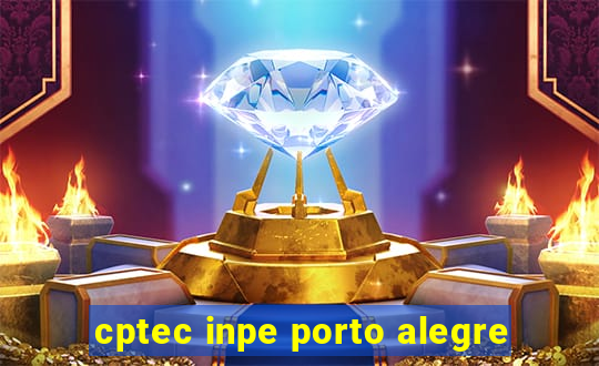 cptec inpe porto alegre