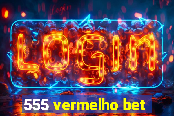 555 vermelho bet