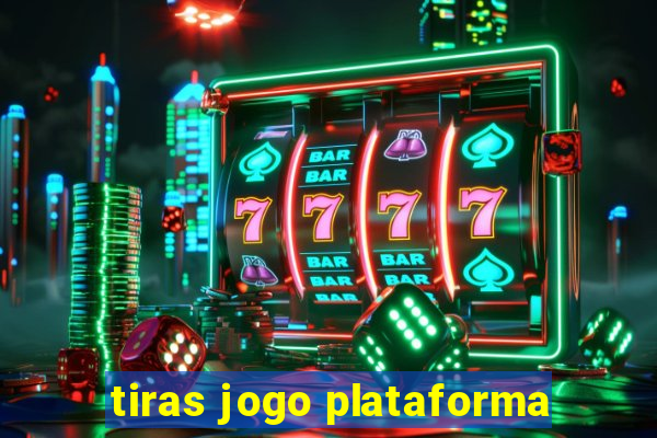 tiras jogo plataforma