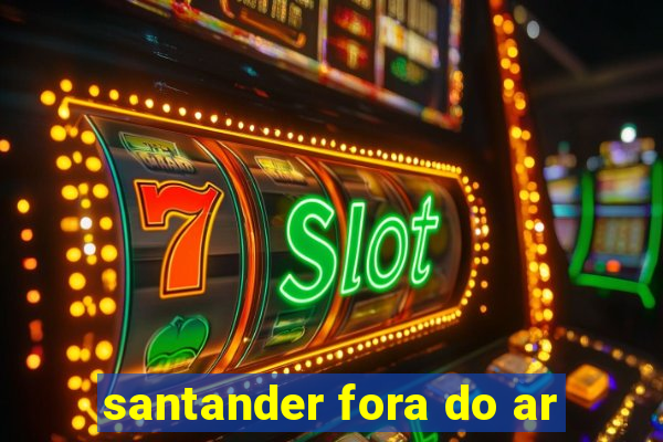 santander fora do ar