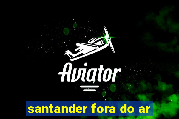 santander fora do ar