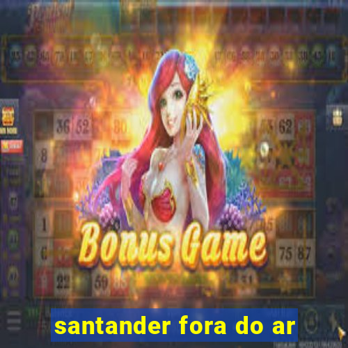 santander fora do ar