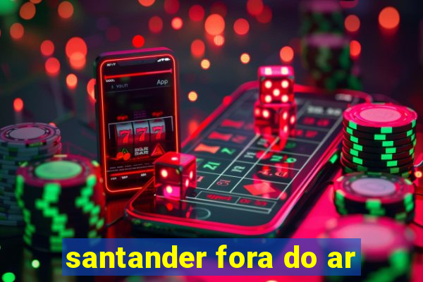 santander fora do ar