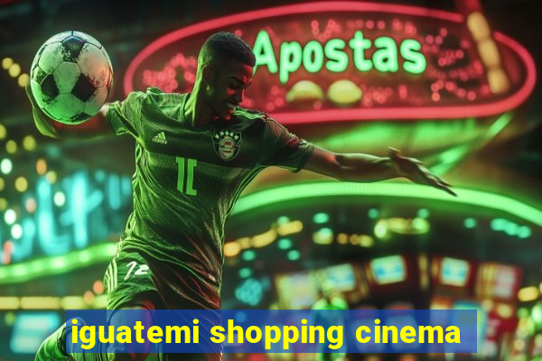 iguatemi shopping cinema