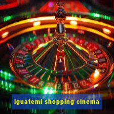 iguatemi shopping cinema