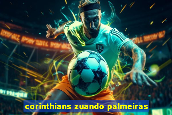 corinthians zuando palmeiras