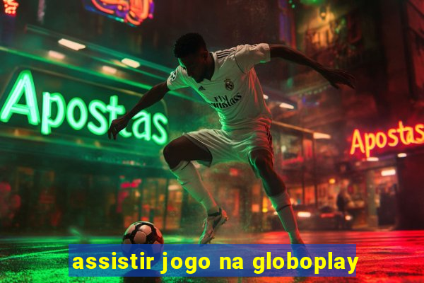 assistir jogo na globoplay