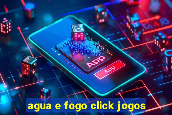 agua e fogo click jogos