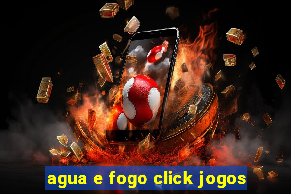 agua e fogo click jogos