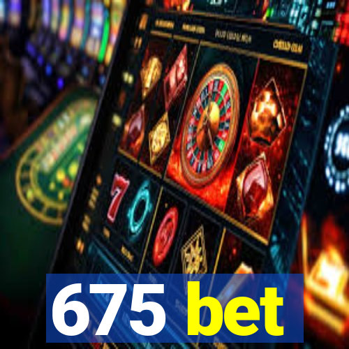 675 bet