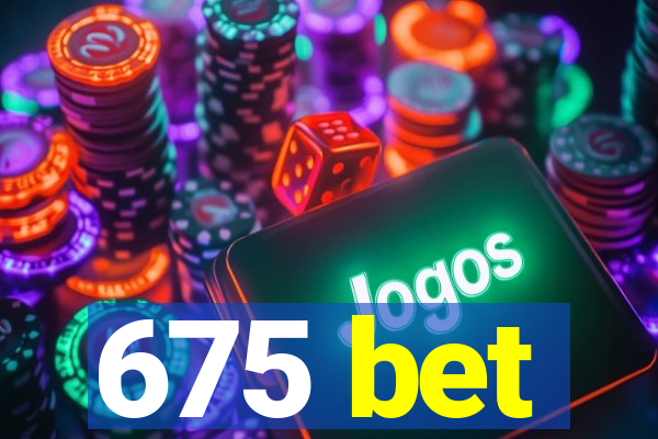 675 bet