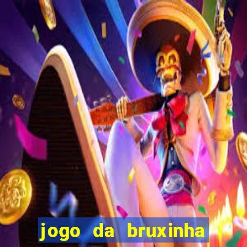 jogo da bruxinha que ganha dinheiro