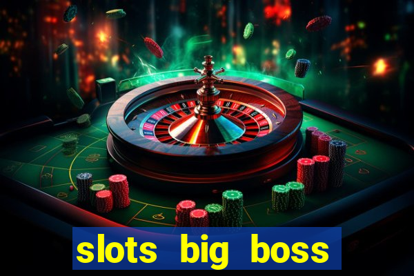 slots big boss paga mesmo