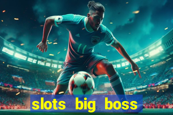 slots big boss paga mesmo