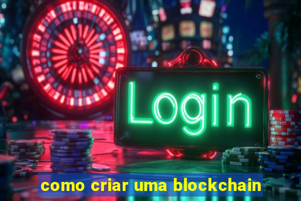 como criar uma blockchain