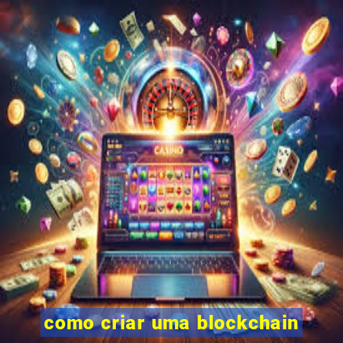 como criar uma blockchain