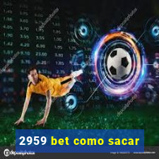 2959 bet como sacar