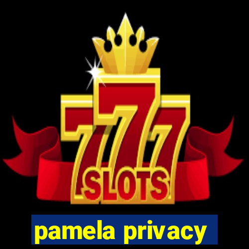 pamela privacy