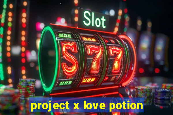 project x love potion