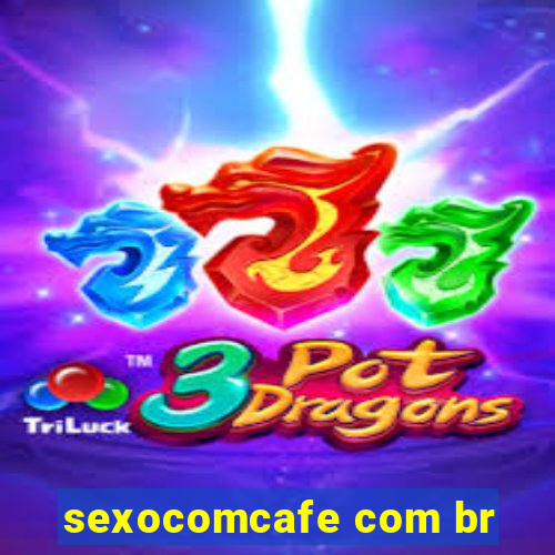 sexocomcafe com br