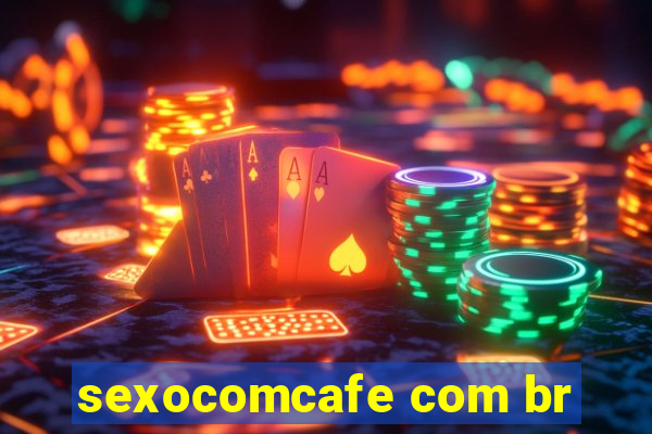 sexocomcafe com br