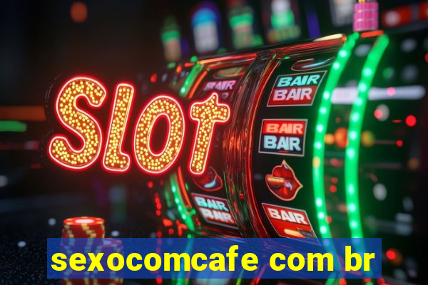 sexocomcafe com br