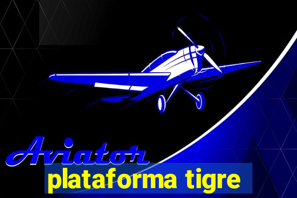 plataforma tigre