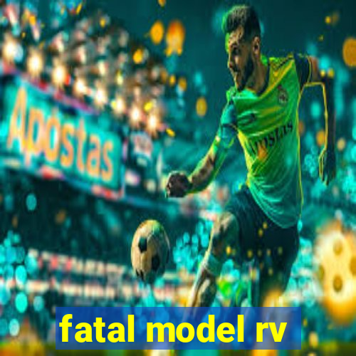 fatal model rv