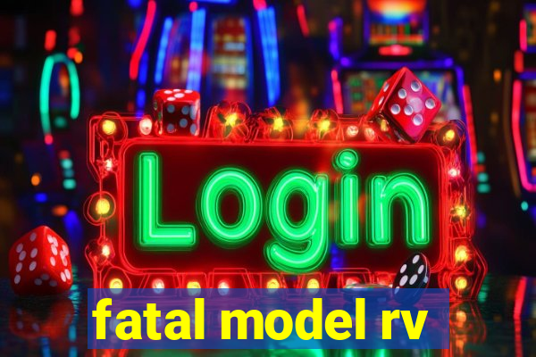 fatal model rv