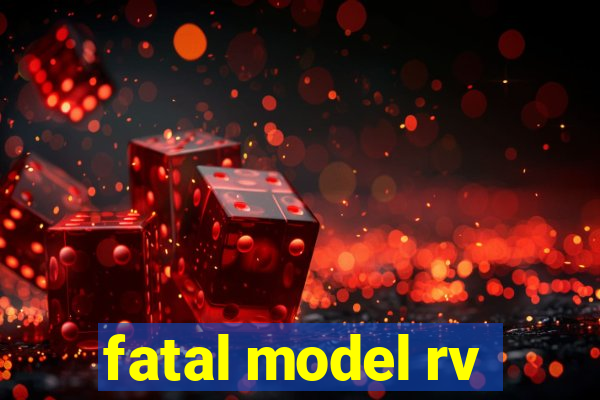 fatal model rv