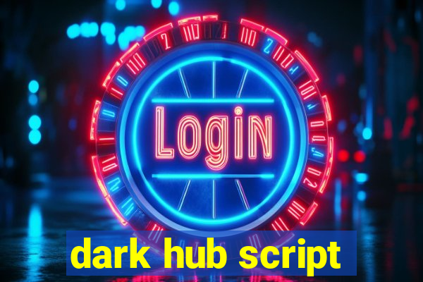 dark hub script