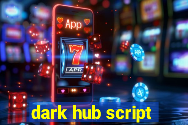 dark hub script