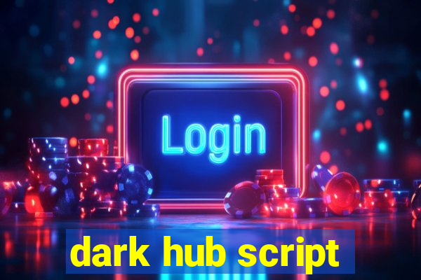 dark hub script