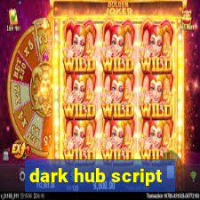 dark hub script