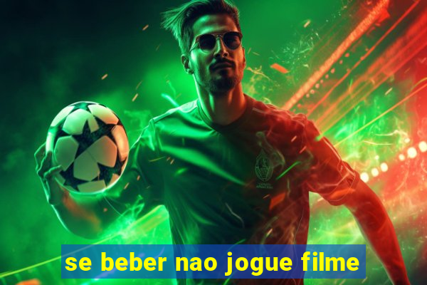 se beber nao jogue filme