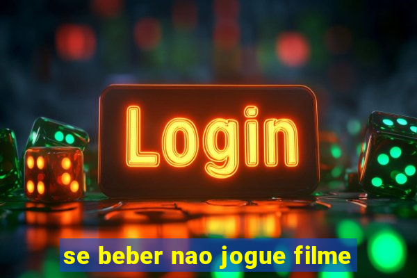 se beber nao jogue filme