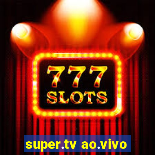 super.tv ao.vivo