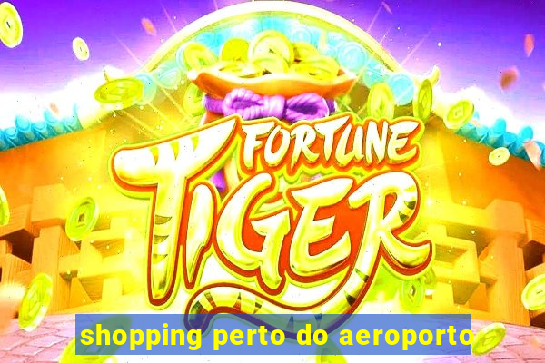 shopping perto do aeroporto