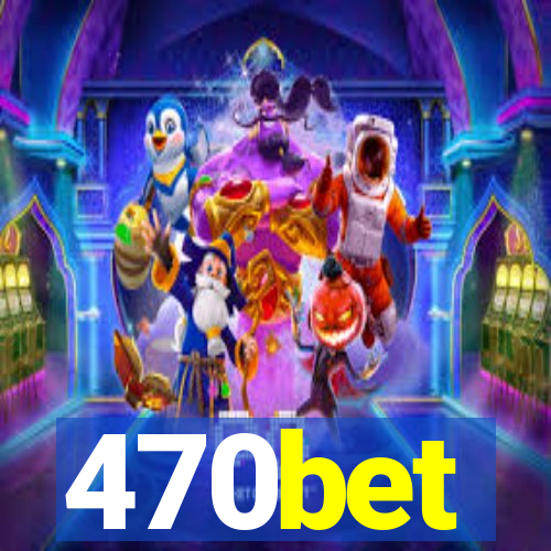 470bet