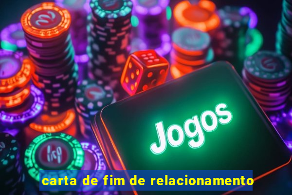 carta de fim de relacionamento