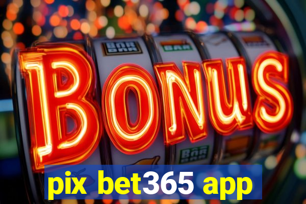 pix bet365 app