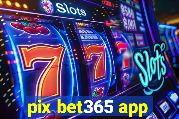 pix bet365 app