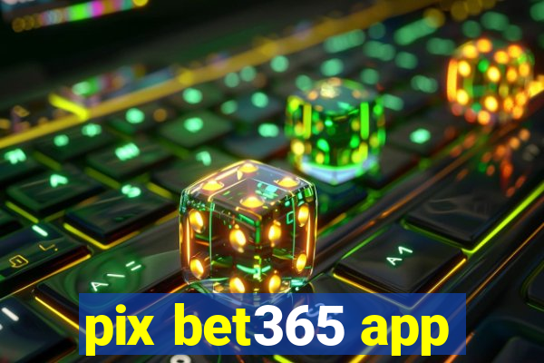 pix bet365 app