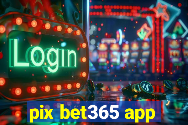 pix bet365 app